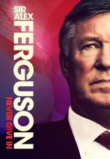 Sir Alex Ferguson: Never Give In