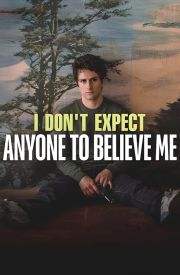 I Don't Expect Anyone to Believe Me