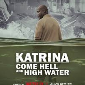 Katrina: Come Hell and High Water