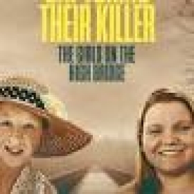 Capturing Their Killer: The Girls on the High Bridge