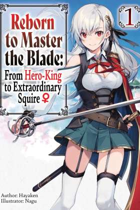Reborn to Master the Blade: From Hero-King to Extraordinary Squire
