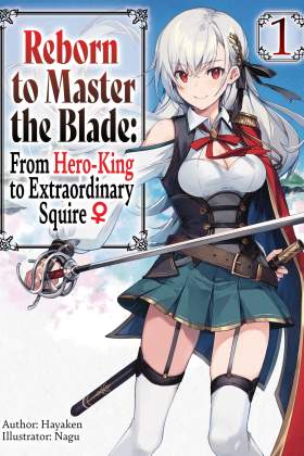 Reborn to Master the Blade: From Hero-King to Extraordinary Squire
