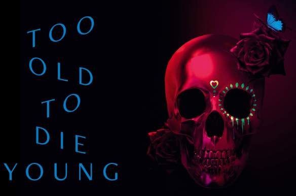 Too Old to Die Young